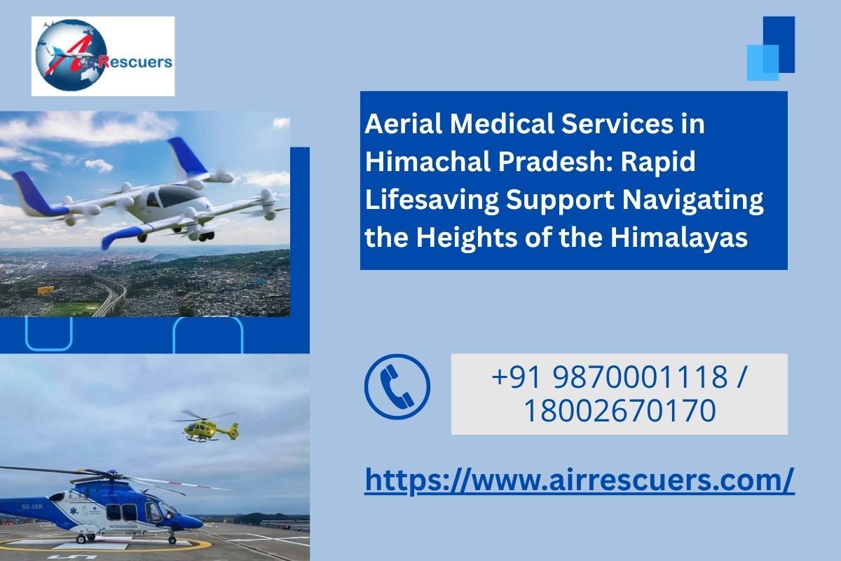 Aerial Medical Services in Himachal Pradesh: Rapid Lifesaving Support Navigating the Heights of the Himalayas