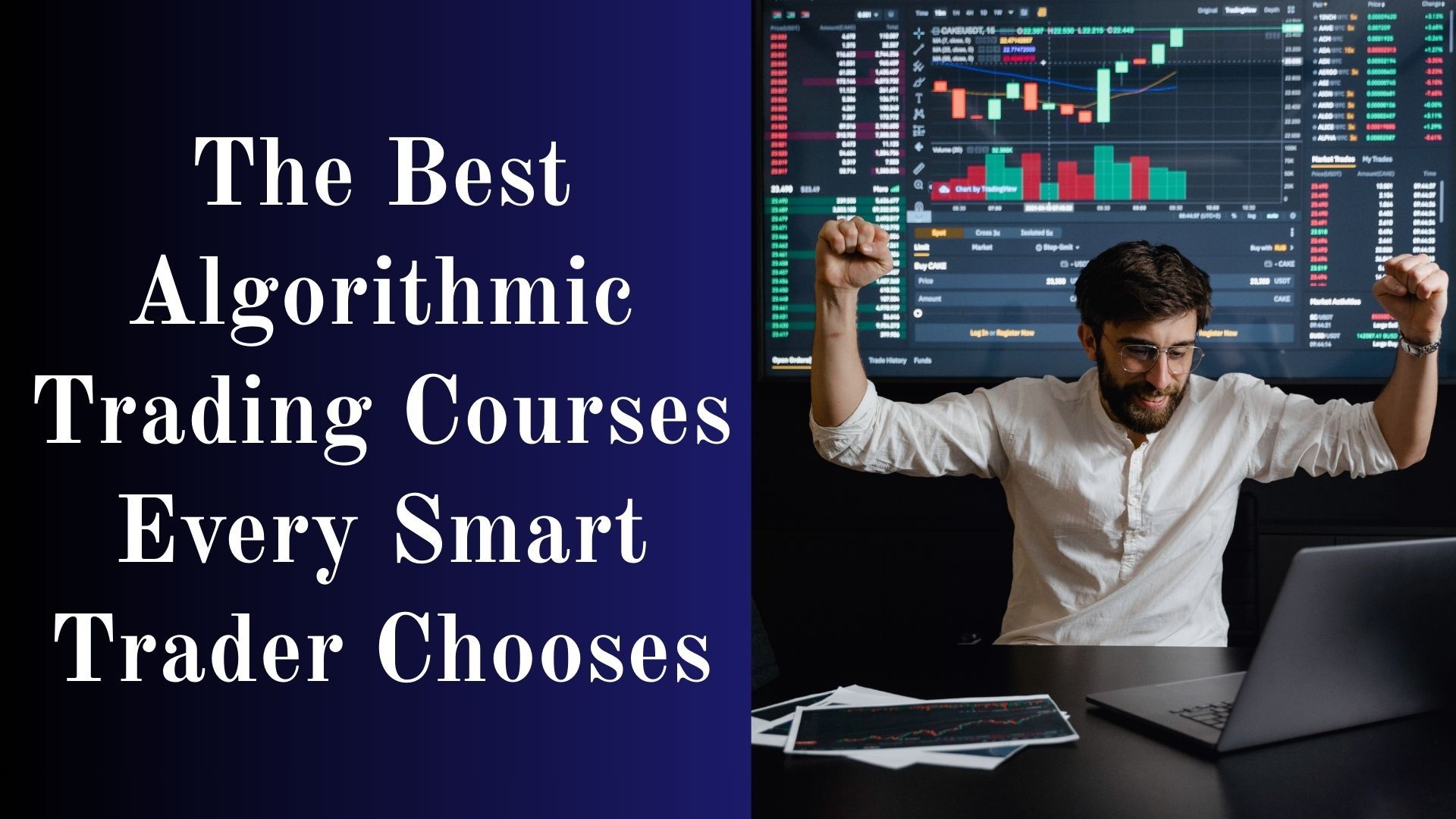 The Best Algorithmic Trading Courses Every Smart Trader Chooses