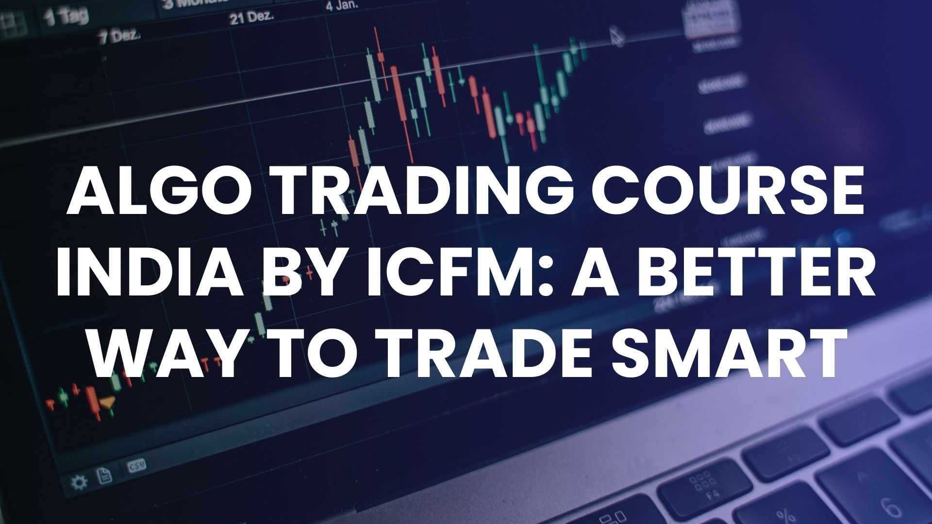 Algo Trading Course India by ICFM: A Better Way to Trade Smart