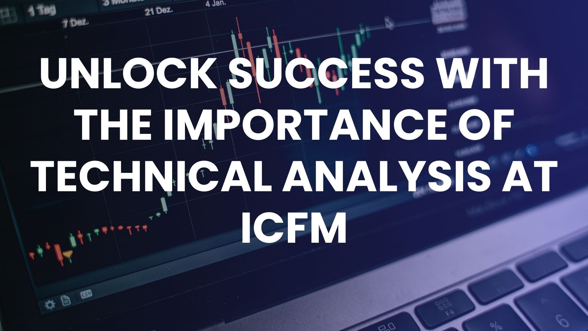 Unlock Success with the Importance of Technical Analysis at ICFM