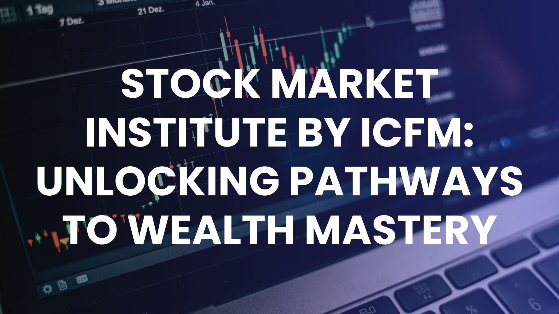 Stock Market Institute By ICFM: Unlocking Pathways To Wealth Mastery